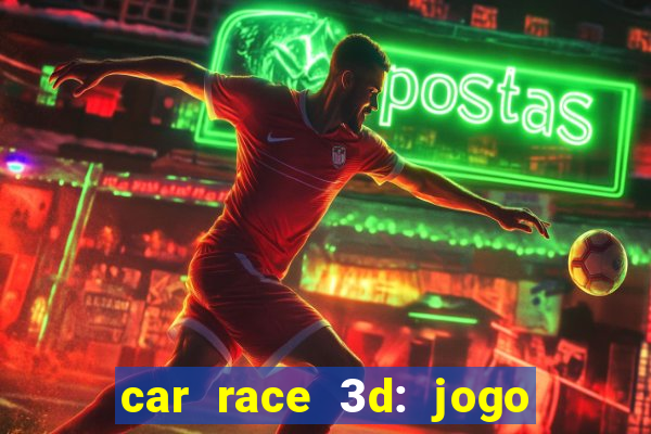 car race 3d: jogo de carros